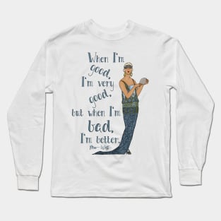 But When I'm Bad, I'm Better, Mae West Quote Long Sleeve T-Shirt